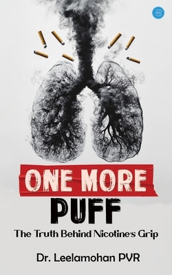 One More Puff: The Truth Behind Nicotine's Grip by Leelamohan Pvr