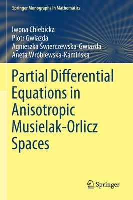Partial Differential Equations in Anisotropic Musielak-Orlicz Spaces by Chlebicka, Iwona