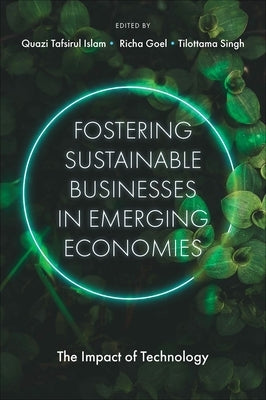 Fostering Sustainable Businesses in Emerging Economies: The Impact of Technology by Islam, Quazi Tafsirul