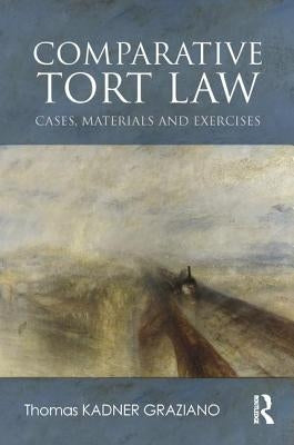 Comparative Tort Law: Cases, Materials, and Exercises by Kadner-Graziano, Thomas