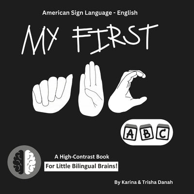 My First ABC in American Sign Language and English: ASL-English Bilingual High Contrast Book by Danah, Karina