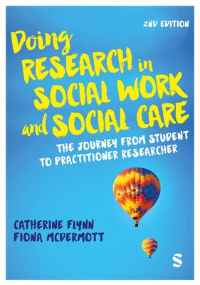 Doing Research in Social Work and Social Care: The Journey from Student to Practitioner Researcher by Flynn, Catherine