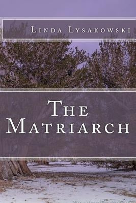 The Matriarch by Lysakowski, Linda