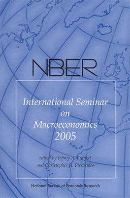 Nber International Seminar on Macroeconomics 2005 by Frankel, Jeffrey A.