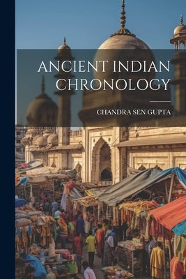 Ancient Indian Chronology by Gupta, Chandra Sen
