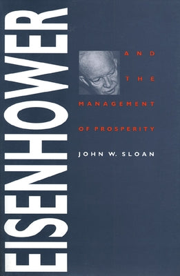 Eisenhower and the Management of Prosperity by Sloan, John W.