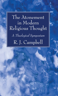 The Atonement in Modern Religious Thought by Campbell, R. J.