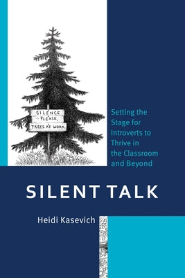 Silent Talk: Setting the Stage for Introverts to Thrive in the Classroom and Beyond by Kasevich, Heidi