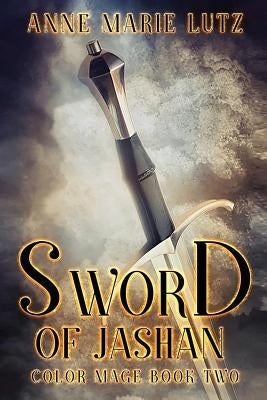 Sword of Jashan: Color Mage Book Two by Lutz, Anne Marie