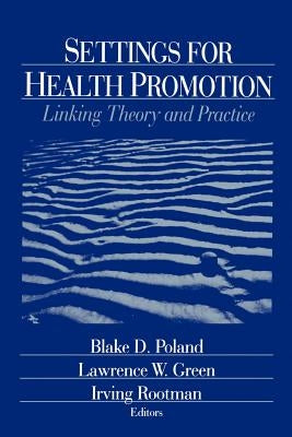 Settings for Health Promotion: Linking Theory and Practice by Green, Larry