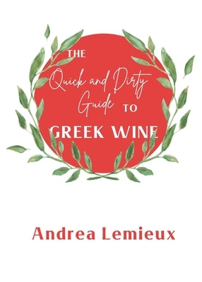The Quick and Dirty Guide to Greek Wine by LeMieux, Andrea