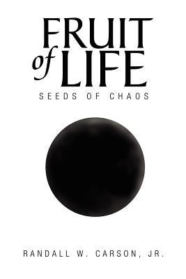 Fruit of Life: Seeds of Chaos by Carson, Randall W., Jr.