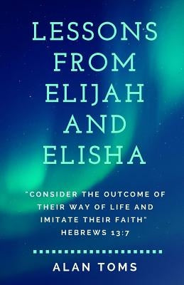 Lessons From Elijah and Elisha by Toms, Alan