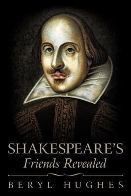 Shakespeare's Friends Revealed by Hughes, Beryl