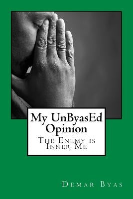 My UnByasEd Opinion: The Enemy is Inner Me by Byas, Demar L.