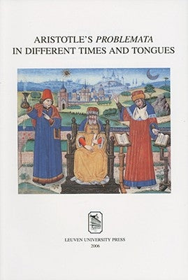 Aristotle's Problemata in Different Times and Tongues by de de Leemans, Pieter