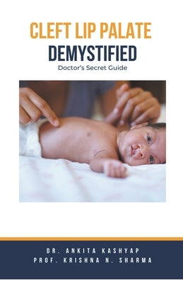 Cleft Lip Palate Demystified: Doctor's Secret Guide by Kashyap, Ankita
