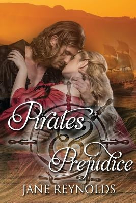 Pirates & Prejudice: Book 5 of The Swashbuckling Romance Series by Reynolds, Jane