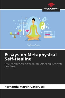 Essays on Metaphysical Self-Healing by Martin Catarucci, Fernanda