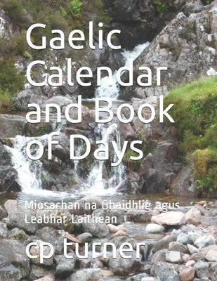Gaelic Calendar and Book of Days: Miosachan na Ghaidhlig agus Leabhar Laithean by Turner, Cp