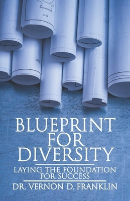 Blueprint for Diversity: Laying the Foundation for Success by Franklin, Vernon D.