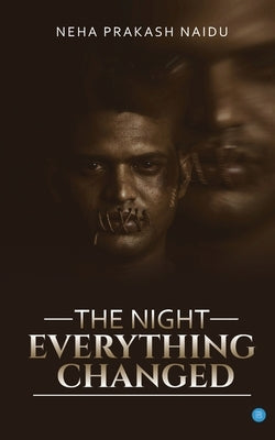 The Night Everything changed by Naidu, Neha Prakash