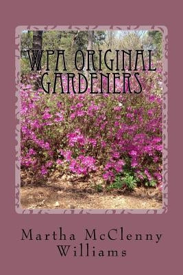 WPA Original Gardeners: Norfolk Botanical Garden by Williams, Martha McClenny
