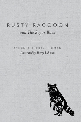 Rusty Raccoon and The Sugar Bowl by Luhman, Ethan