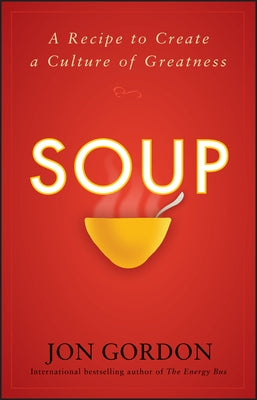 Soup: A Recipe to Create a Culture of Greatness by Gordon, Jon