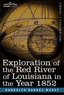 Exploration of the Red River of Louisiana in the Year 1852 by Marcy, Randolph Barnes