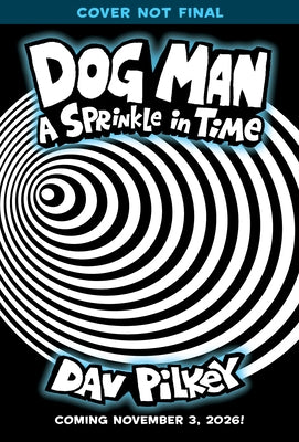 Dog Man: A Sprinkle in Time: A Graphic Novel (Dog Man #15): From the Creator of Captain Underpants: Volume 15 by Pilkey, Dav