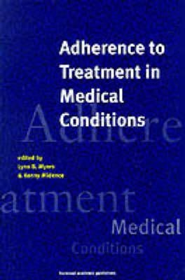 Adherence to Treatment in Medical Conditions by Myers, Lynn