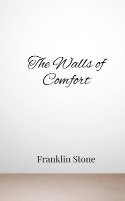 The Walls of Comfort by Stone, Franklin