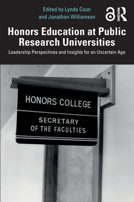 Honors Education at Public Research Universities: Leadership Perspectives and Insights for an Uncertain Age by Coon, Lynda
