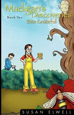 Madigan's Discoveries Book Two: Bee Grateful by Elwell, Susan