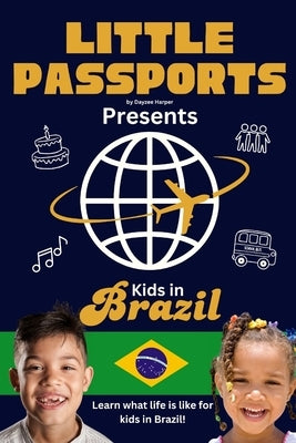 Kids in Brazil: Fun Facts About Brazil's Culture, Food, Holidays, and Daily Life for Children Ages 6-10 by Passports, Little