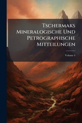 Tschermaks Mineralogische Und Petrographische Mitteilungen; Volume 4 by Anonymous
