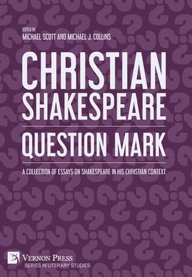 Christian Shakespeare: A Collection of Essays on Shakespeare in his Christian Context by Scott, Michael