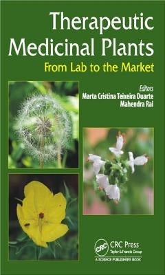 Therapeutic Medicinal Plants: From Lab to the Market by Duarte, Marta C. T.
