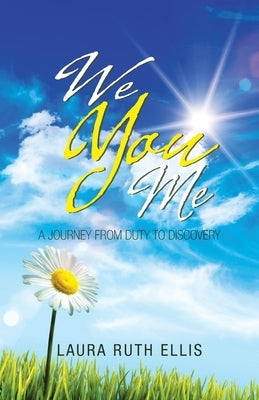 We You Me: A Journey from Duty to Discovery by Ellis, Laura Ruth