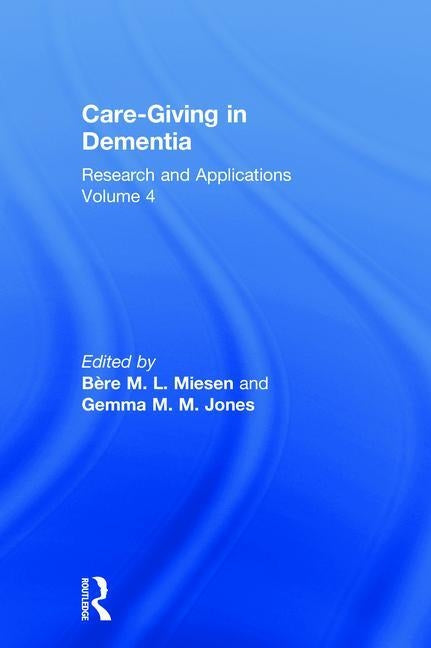 Care-Giving in Dementia: Research and Applications by Miesen, Bère M. L.