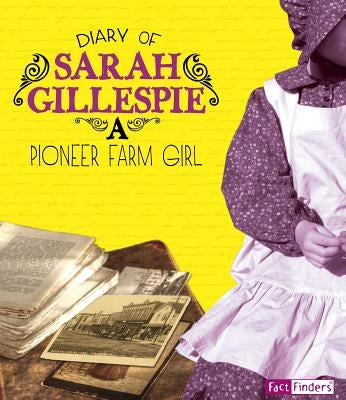 Diary of Sarah Gillespie: A Pioneer Farm Girl by Gillespie, Sarah