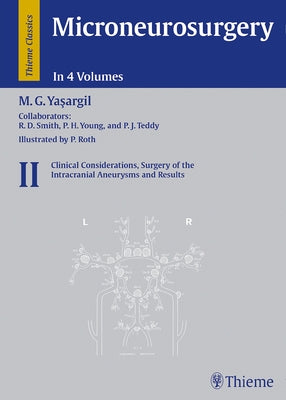 Microneurosurgery, Volume II: Clinical Considerations, Surgery of the Intracranial Aneurysms and Results by Yasargil, Mahmut Gazi