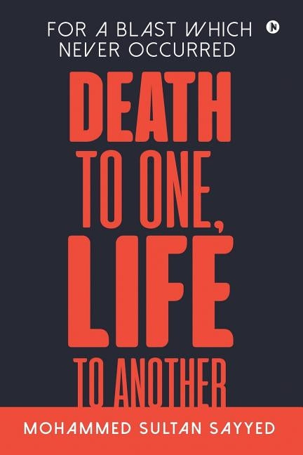 Death to One, Life to Another: For a blast which never occurred by Mohammed Sultan Sayyed
