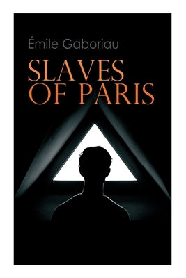 Slaves of Paris: Caught in the Net & The Champdoce Mystery by Gaboriau, Émile