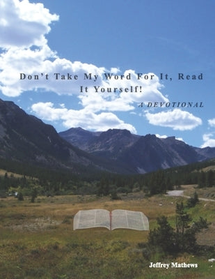 Don't Take My Word For It, Read It Yourself!: A Devotional by Mathews, Jeffrey