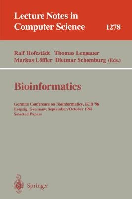 Bioinformatics: German Conference on Bioinformatics, Gcb' 96, Leipzig, Germany, September 30 - October 2, 1996. Selected Papers by Hofestädt, Ralf