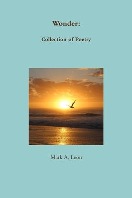 Wonder: Collection of Poetry by Leon, Mark A.