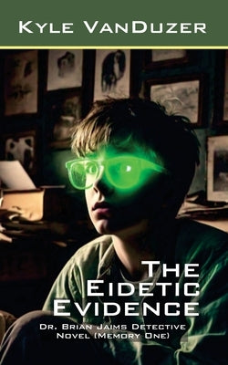 The Eidetic Evidence: Collector's Edition by Vanduzer, Kyle
