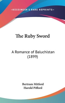 The Ruby Sword: A Romance of Baluchistan (1899) by Mitford, Bertram
